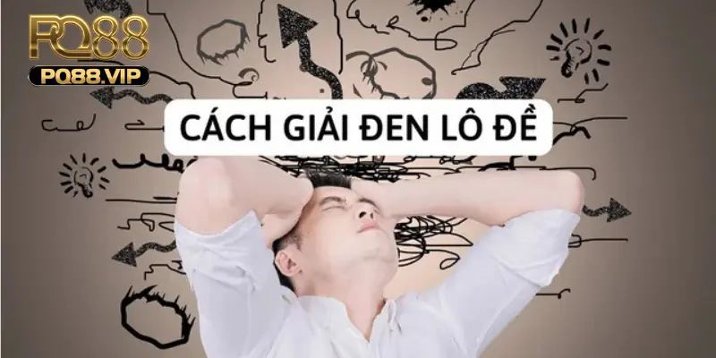 Cách giải đen lô đề hiệu quả, nhanh chóng có lộc 5 Áp dụng các cách giải đen lô đề để có may mắn thắng lớn